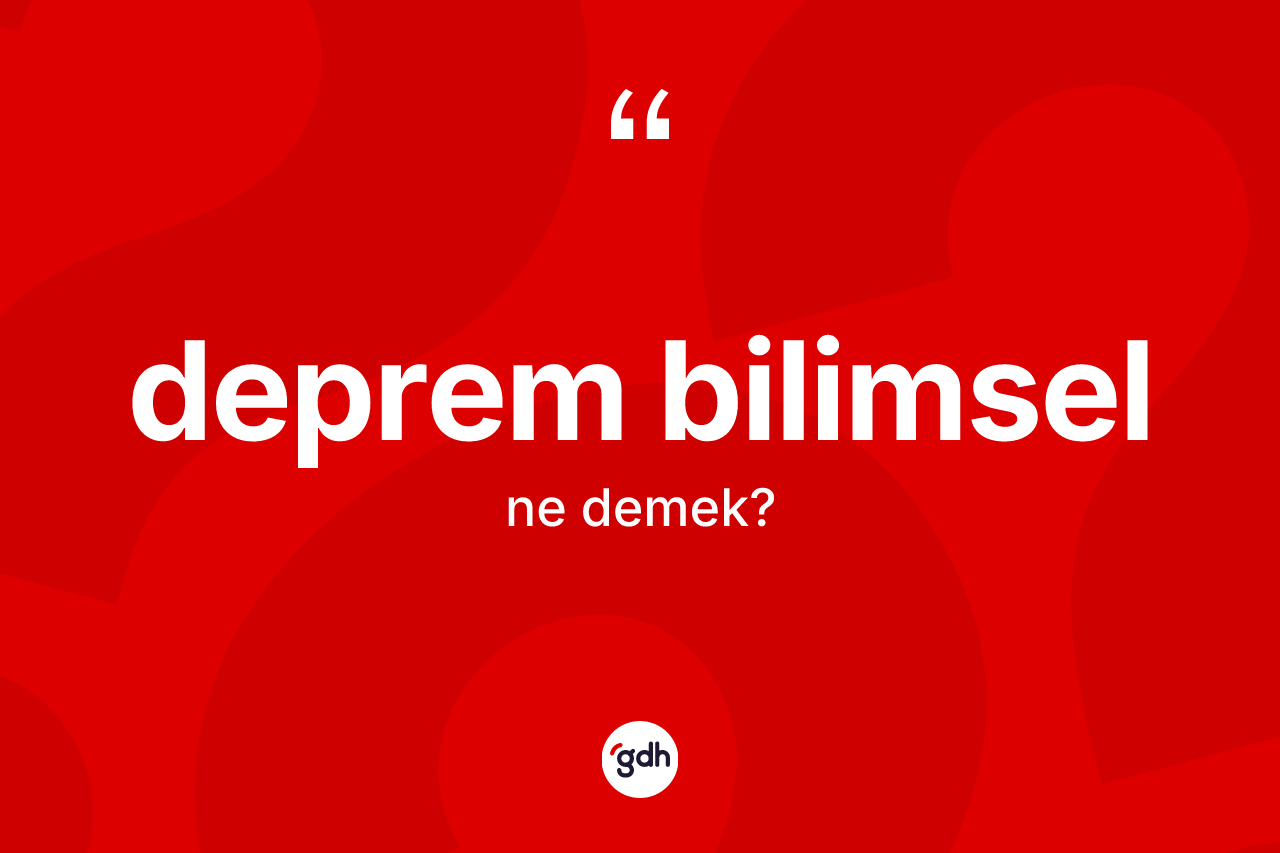 Deprem bilimsel kelimesinin tanımı nedir?