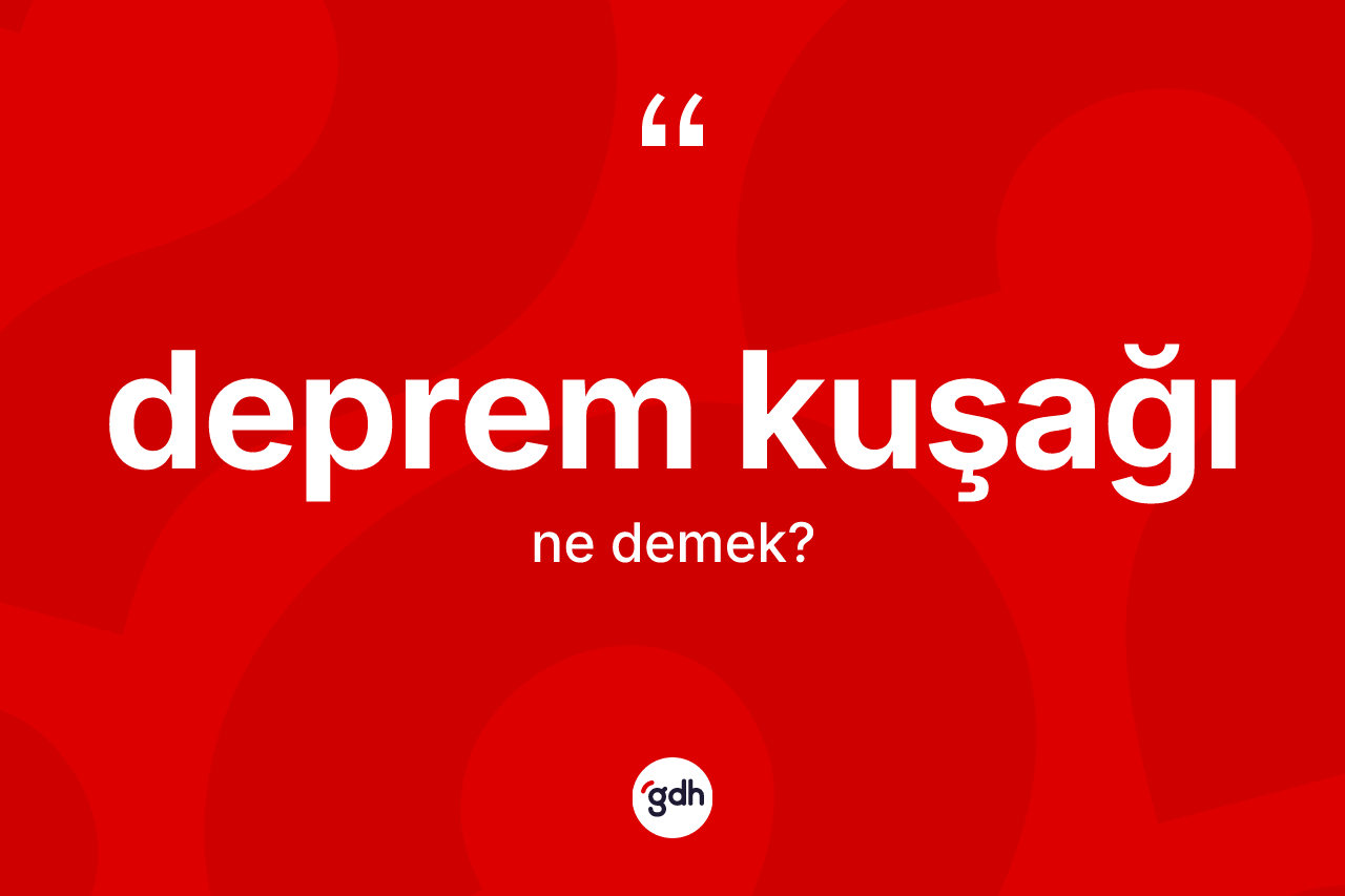 Deprem kuşağı kelimesi nedir? Deprem kuşağının sözlükteki anlamı nedir?