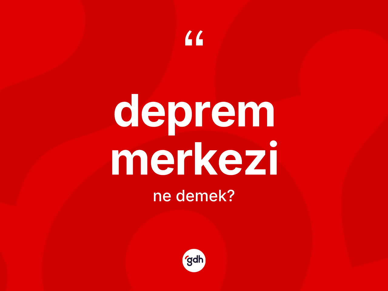 Deprem merkezi kelimesinin anlamı nedir? Deprem merkezi kelimesinin TDK'ya göre açıklaması nedir?