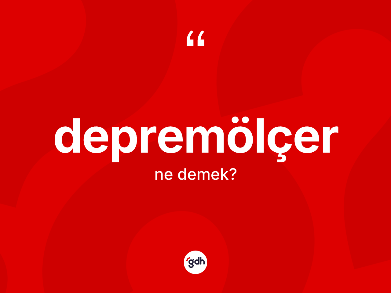 Depremölçer ne demek? Depremölçerin TDK'ya göre anlamı nedir?