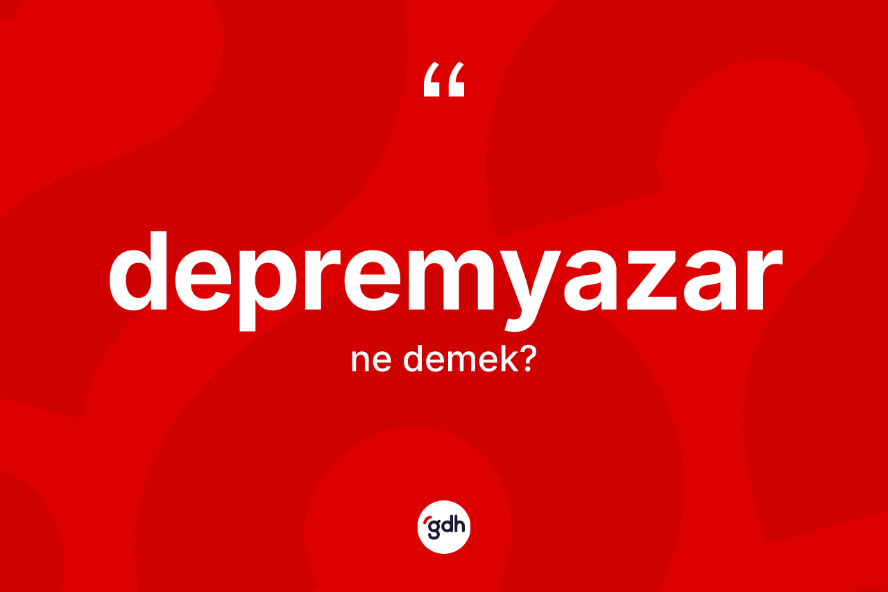 Depremyazar kelimesi nedir? Depremyazar kelimesinin TDK anlamı nedir?