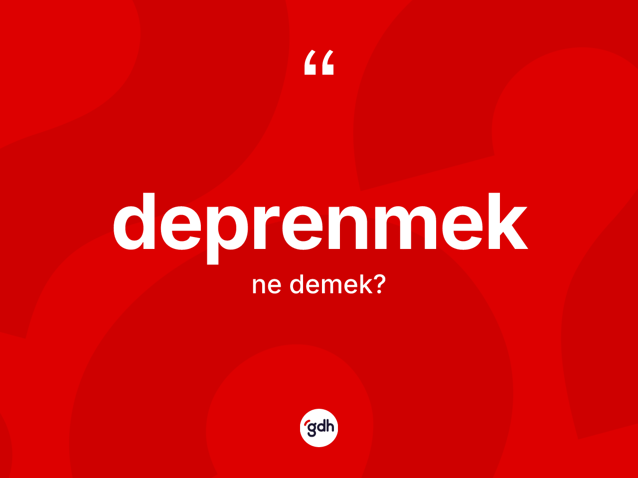Deprenmek kelimesinin sözlükteki tanımı nedir? Deprenmek kelimesinin TDK anlamı nedir?