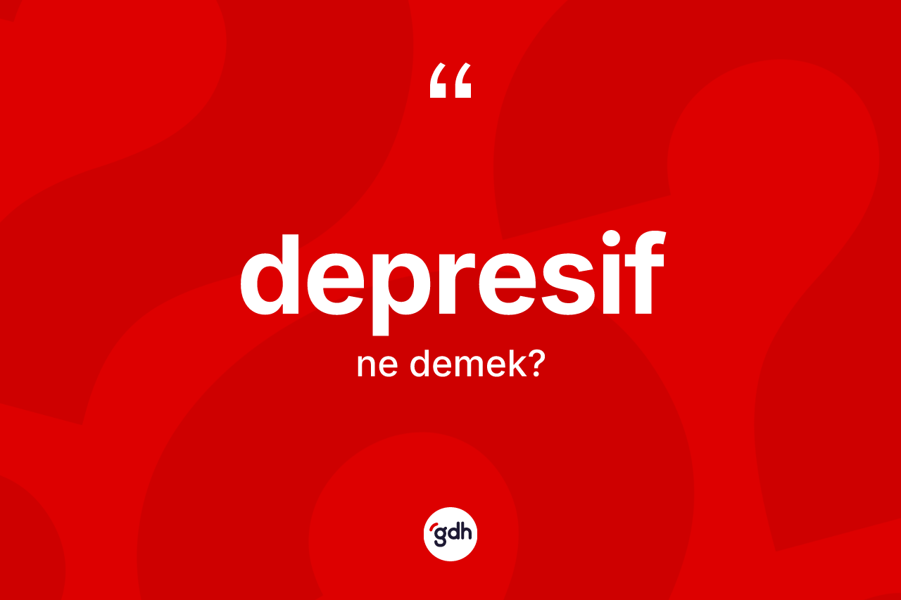 Depresif ne demek? Depresif kelimesinin kaç farklı anlamı var?