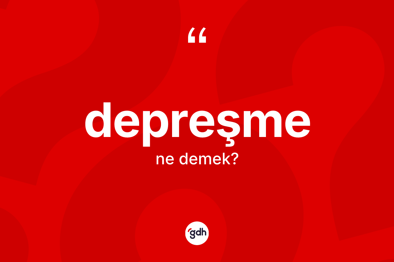 Depreşme kelimesinin tanımı nedir? Depreşme kelimesinin kaç farklı anlamı var?