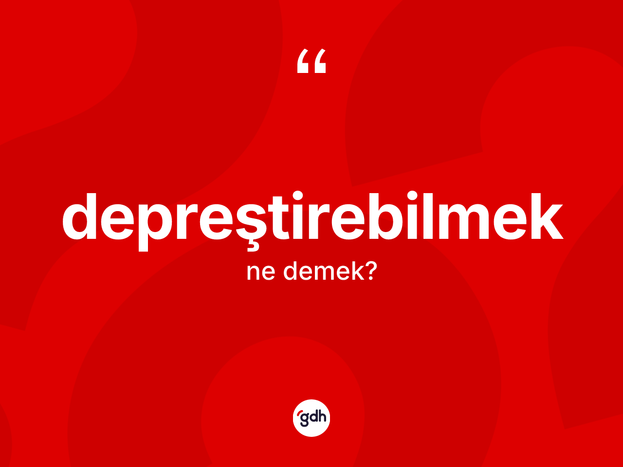 Depreştirebilmek kelimesi ne anlama gelir? Depreştirebilmeğin TDK'ya göre anlamı nedir?