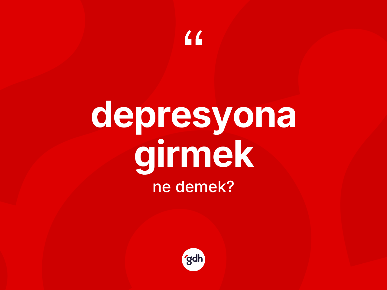 Depresyona girmek ifadesinin anlamı nedir? Depresyona girmek ifadesinin TDK'ya göre anlamı nedir?