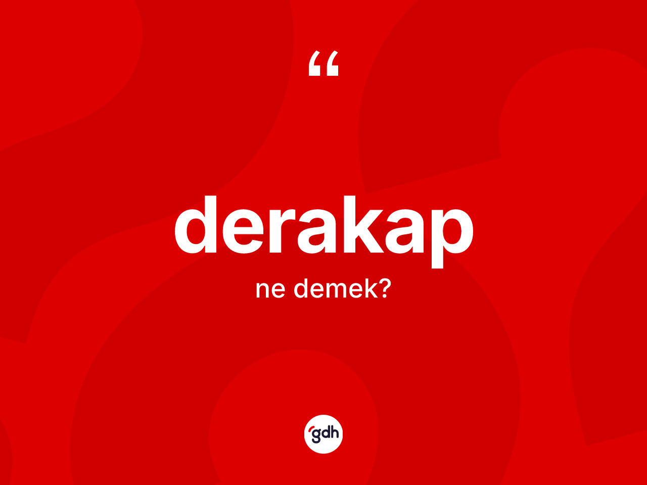 Derakap nedir? Derakabın TDK'ya göre anlamı nedir?