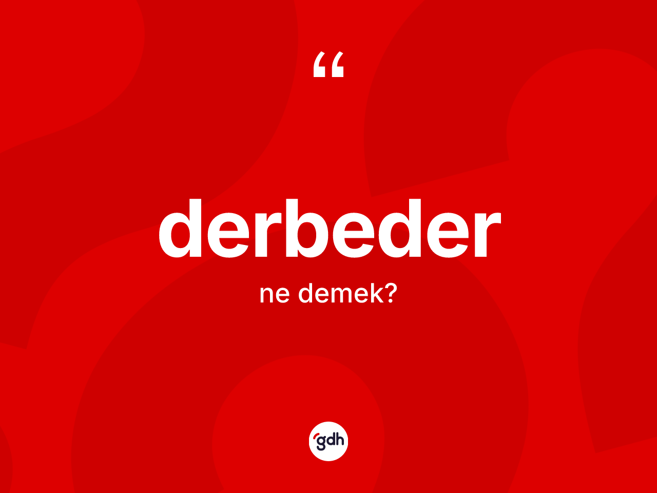 Derbeder kelimesinin anlamı nedir? Derbeder kelimesinin kaç farklı anlamı var?