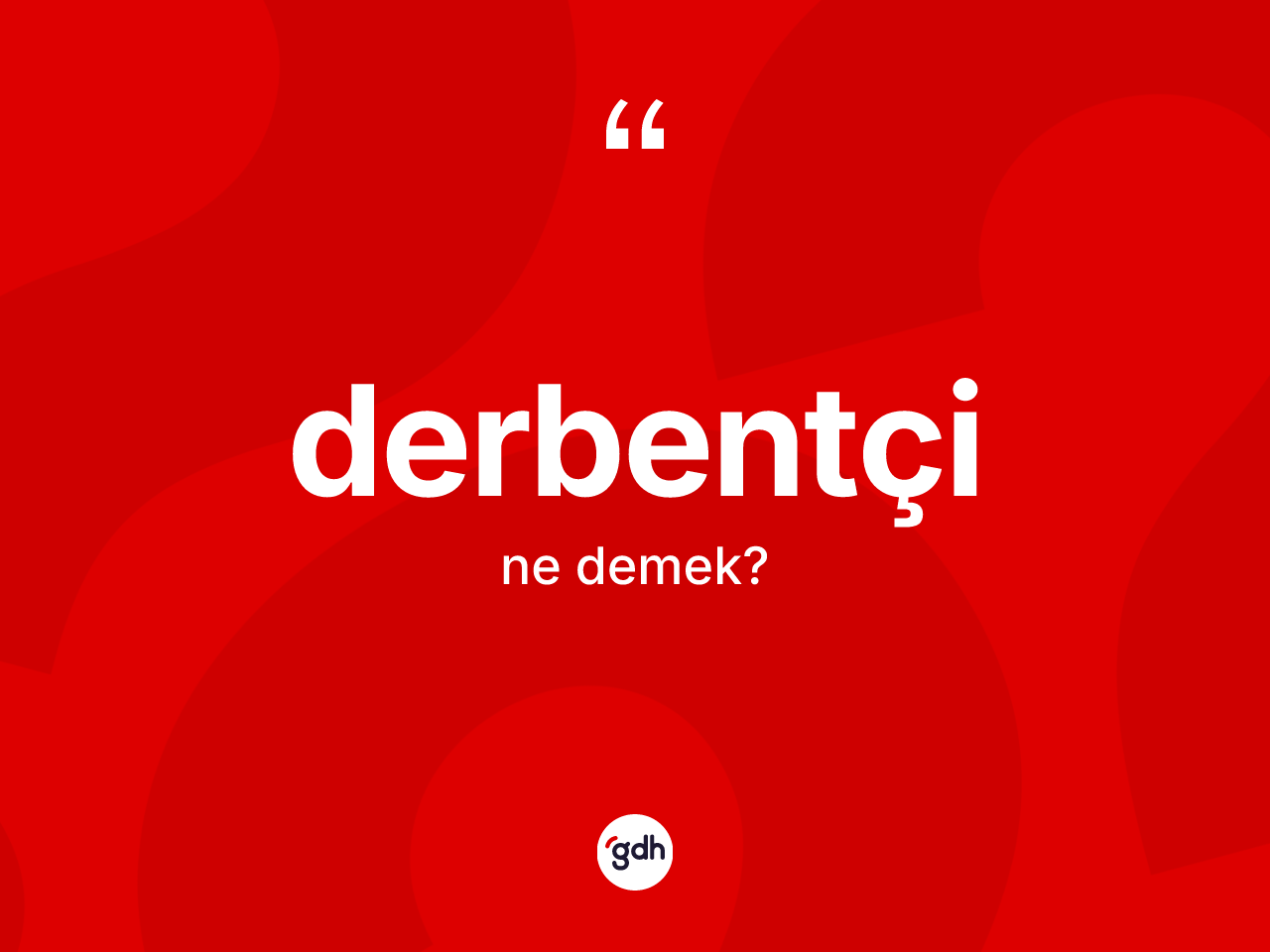 Derbentçi kelimesinin sözlükteki tanımı nedir? Derbentçi kelimesinin TDK anlamı nedir?