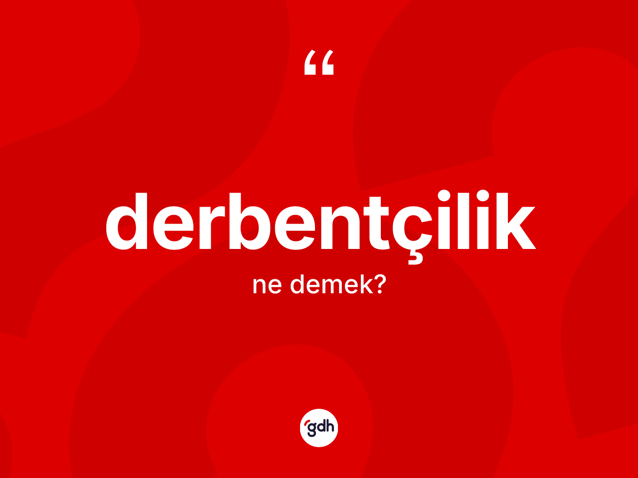 Derbentçilik kelimesinin tanımı nedir? Derbentçiliğin TDK'ya göre anlamı nedir?