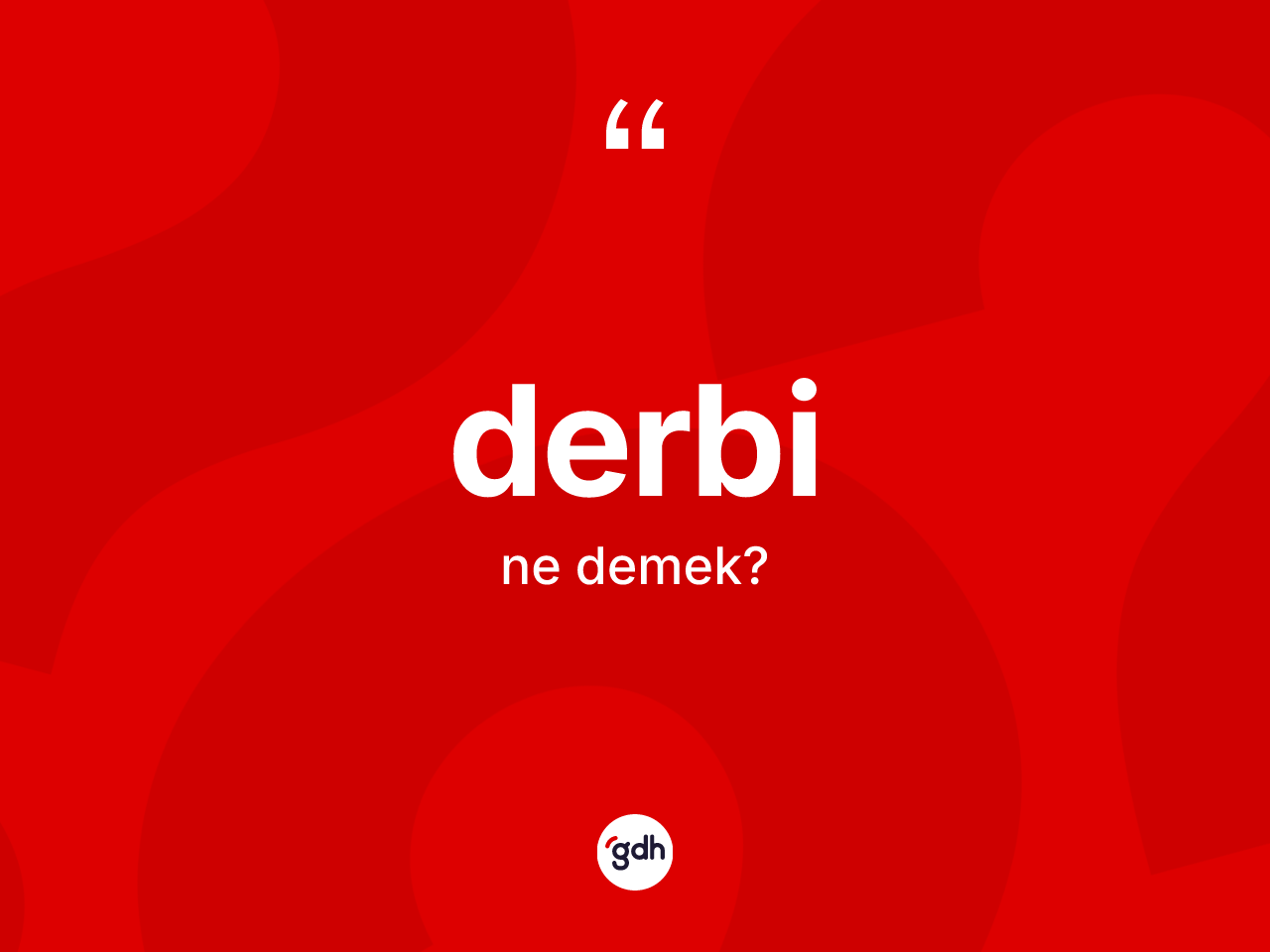 Derbi kelimesinin tanımı nedir? Derbinin TDK'ya göre anlamı nedir?