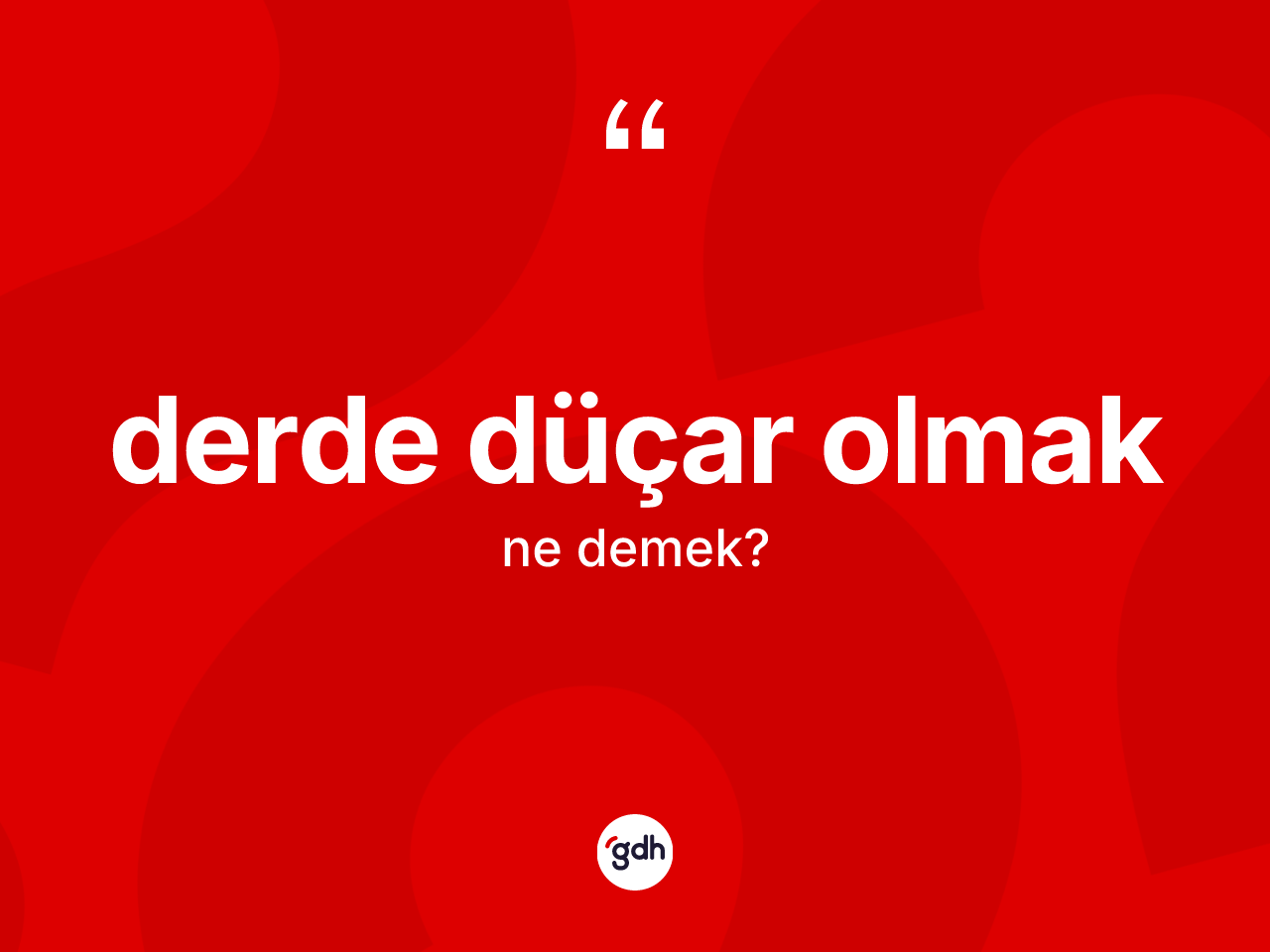 Derde düçar olmak sözü ne demek? Derde düçar olmak ifadesi hangi durumlarda kullanılır