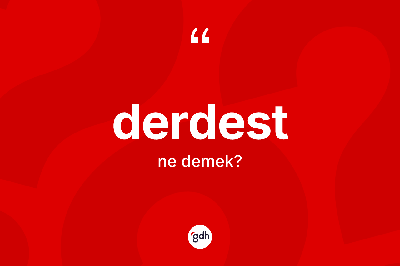 Derdest ne anlama gelir? Derdestin TDK'ya göre anlamı nedir?
