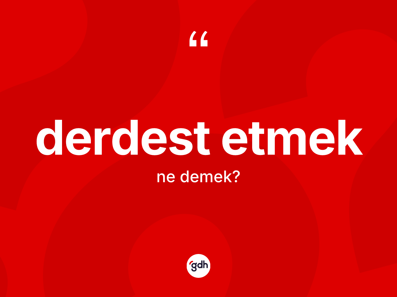 Derdest etmek ne demek? Derdest etmek sözünün TDK'ya göre anlamı nedir?