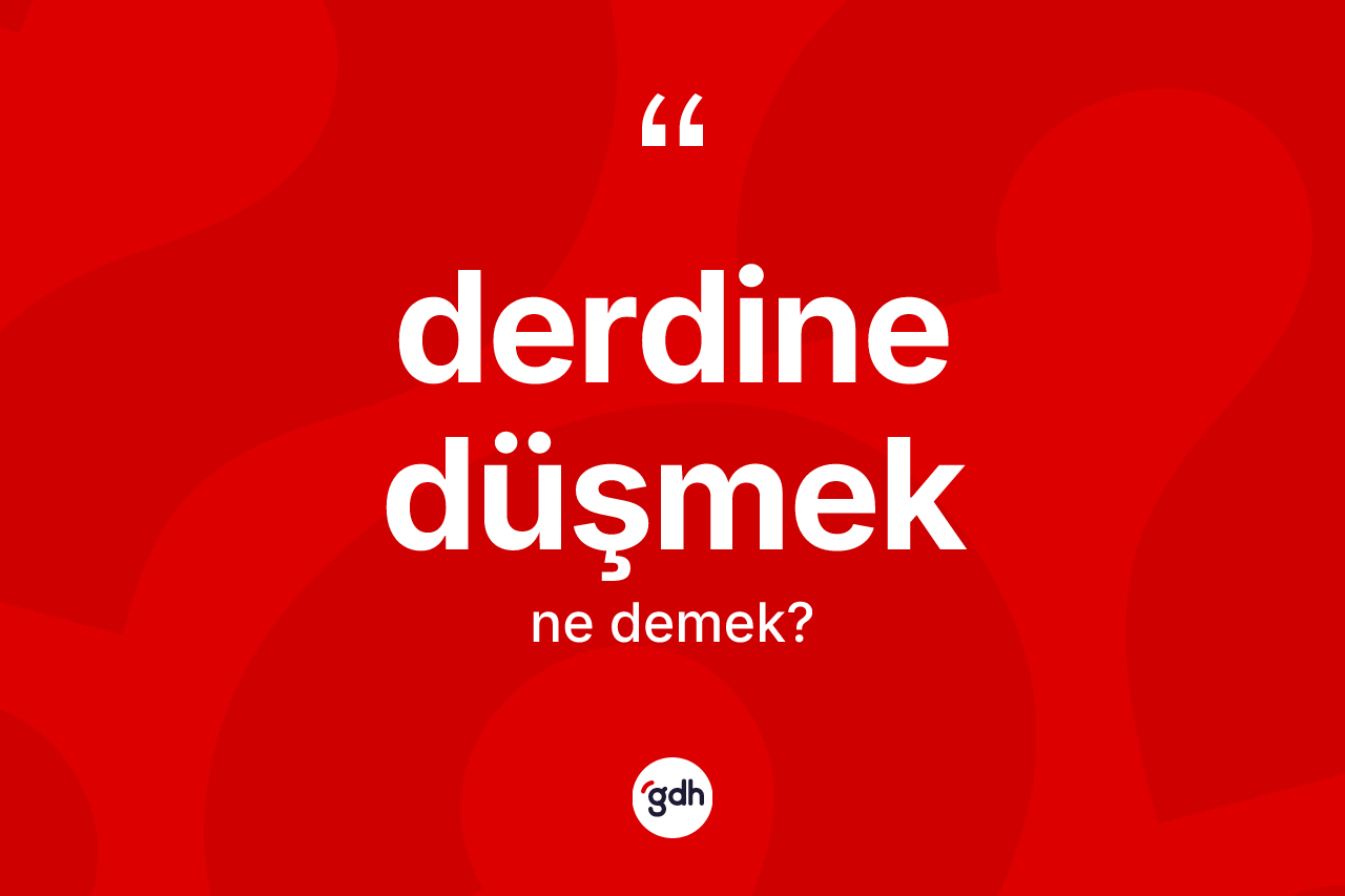 Derdine düşmek ifadesinin anlamı nedir? Derdine düşmek sözünün TDK'ya göre anlamı nedir?