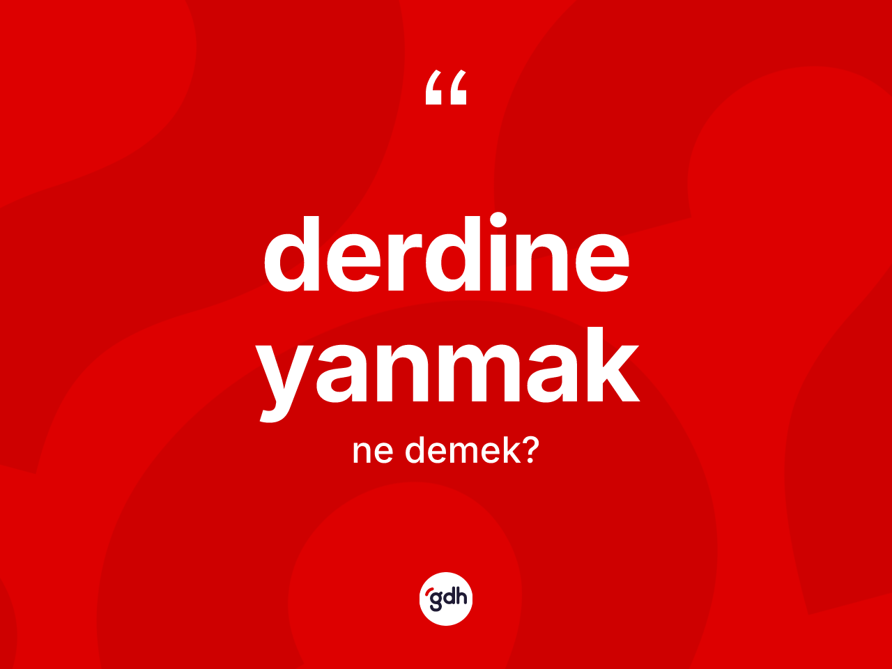 Derdine yanmak ifadesinin anlamı nedir? Derdine yanmak ifadesinin kaç farklı anlamı var?