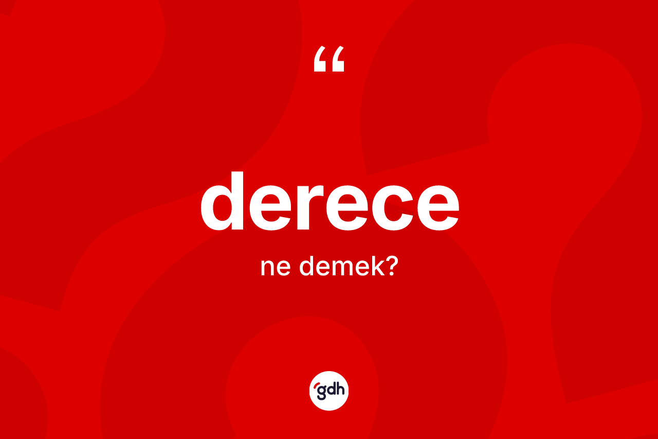 Derece kelimesi nedir? Derecenin TDK'ya göre anlamı nedir?