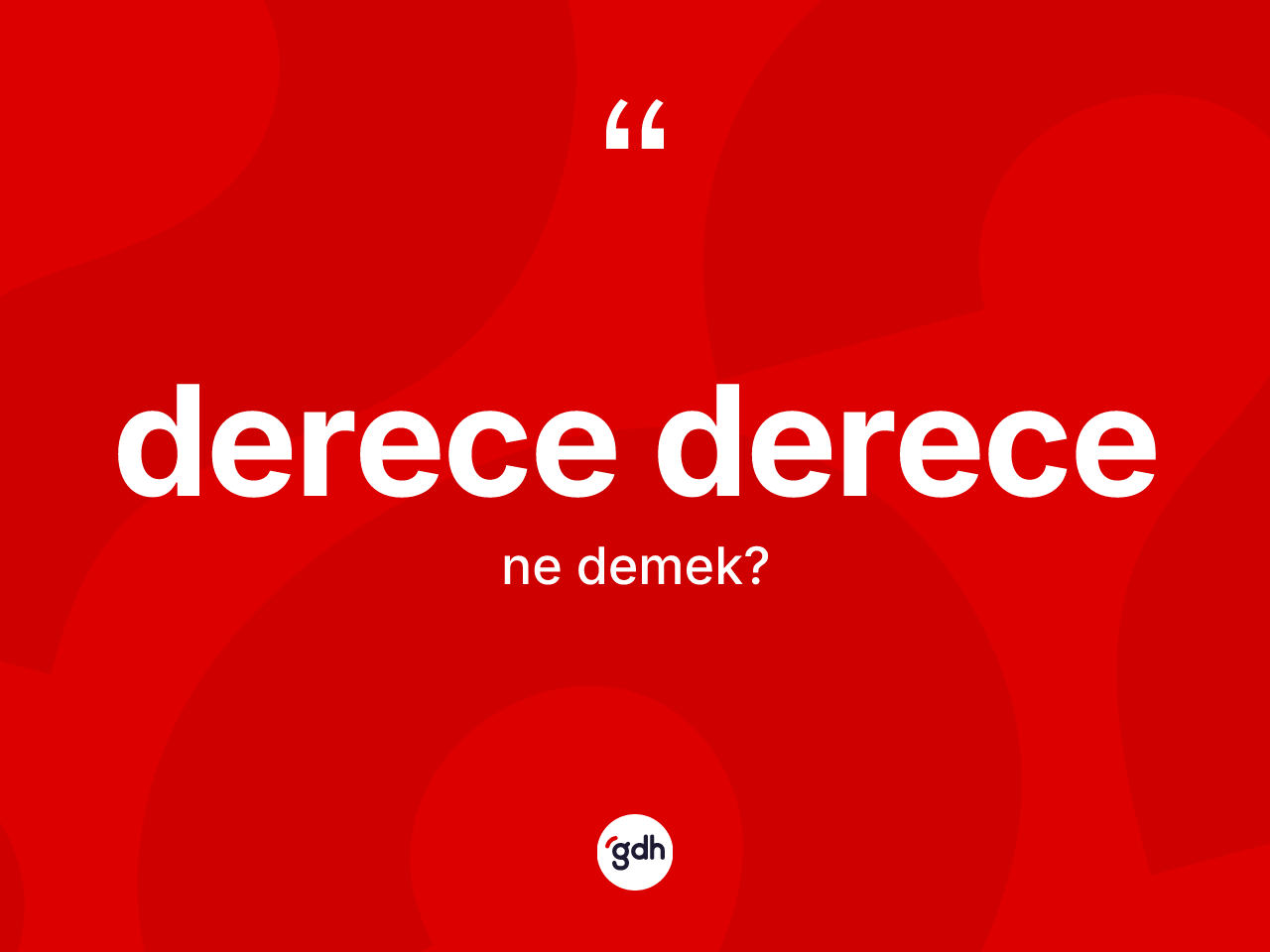 Derece derece ne anlama gelir? Derece derecenin TDK'ya göre anlamı nedir?