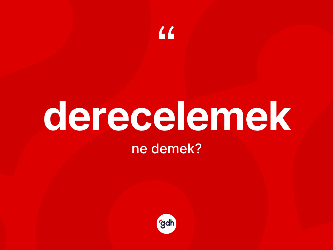 Derecelemek kelimesinin anlamı nedir? Derecelemeğin TDK'ya göre anlamı nedir?