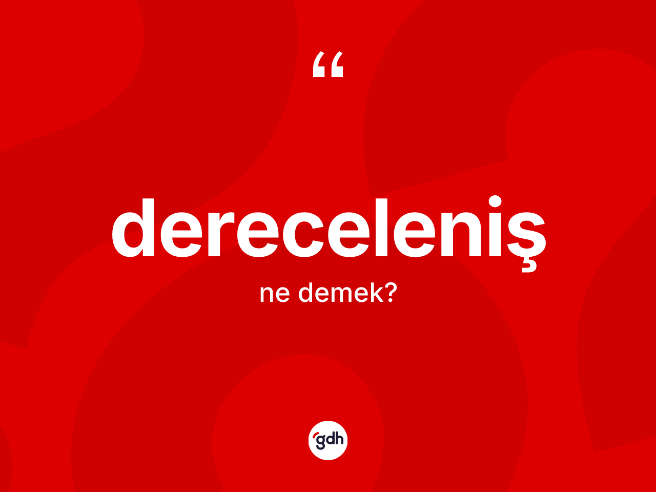 Dereceleniş kelimesi nedir? Derecelenişin kısaca tanımı nedir?