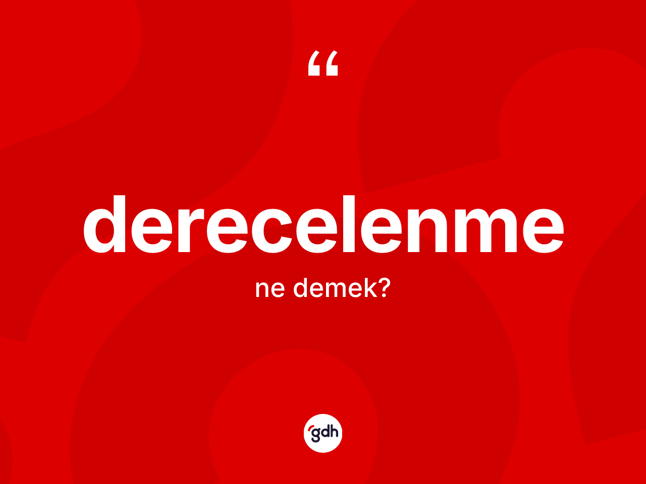 Derecelenme kelimesinin sözlükteki tanımı nedir? Derecelenmenin halk arasındaki kullanımı nasıldır?