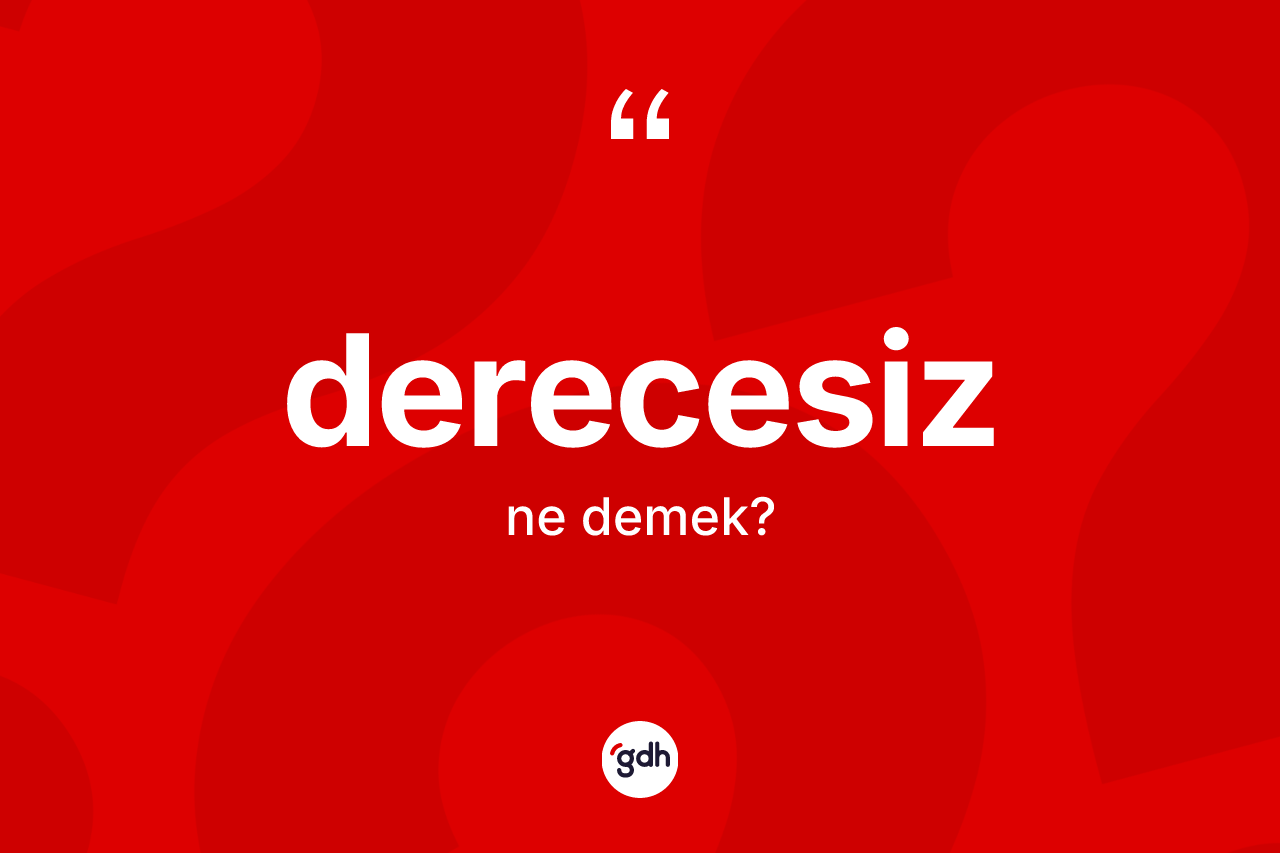 Derecesiz kelimesi ne demek? Derecesizin kısaca tanımı nedir?