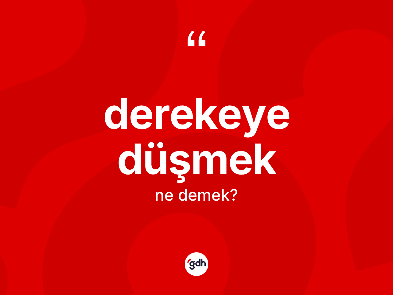 Derekeye düşmek ne demektir? Derekeye düşmek ifadesinin TDK'ya göre açıklaması nedir?