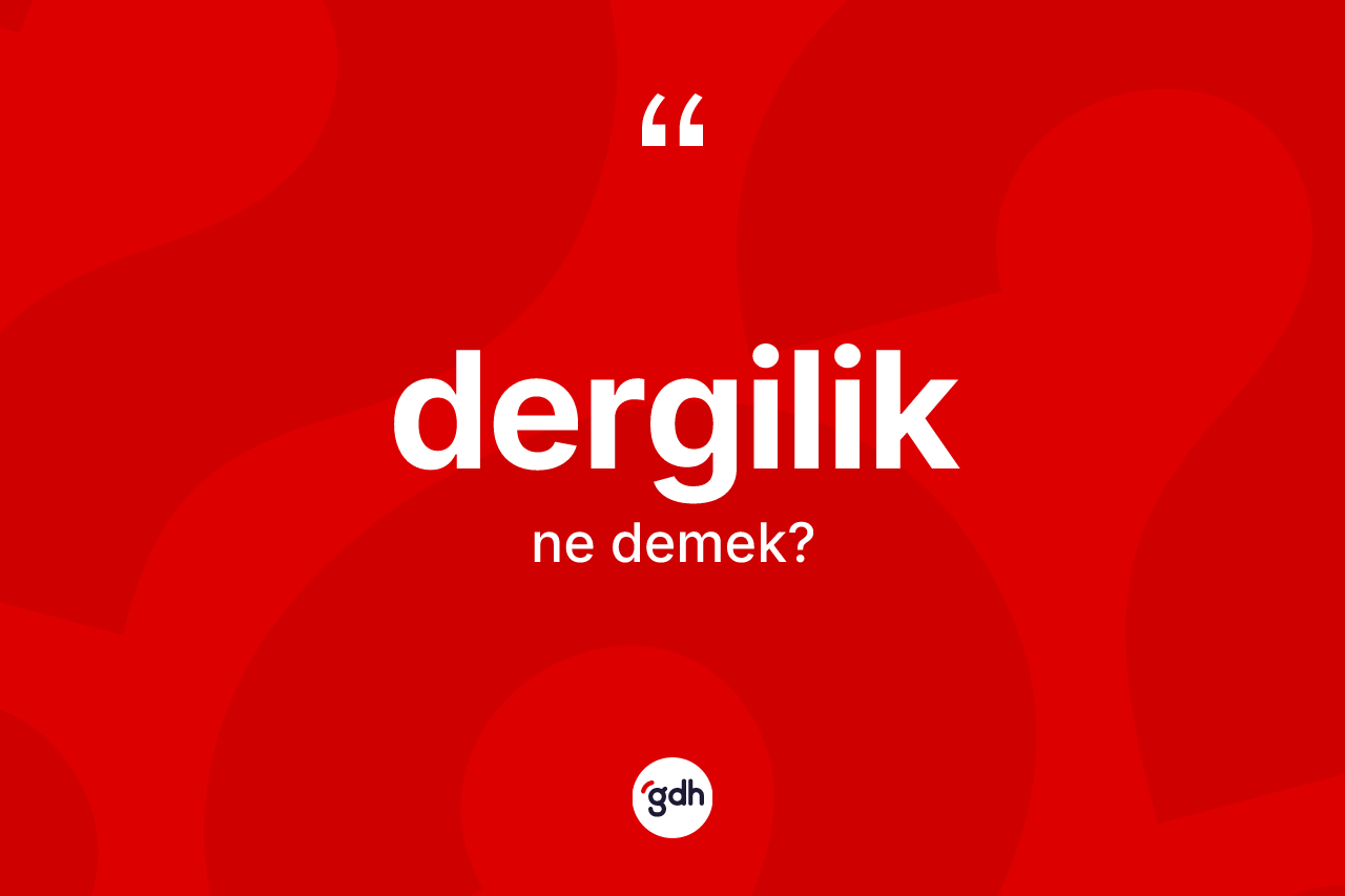 Dergilik nedir?