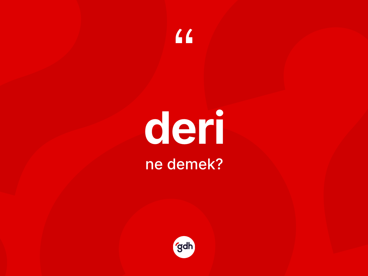 Deri ne anlama gelir? Derinin kısaca tanımı nedir?