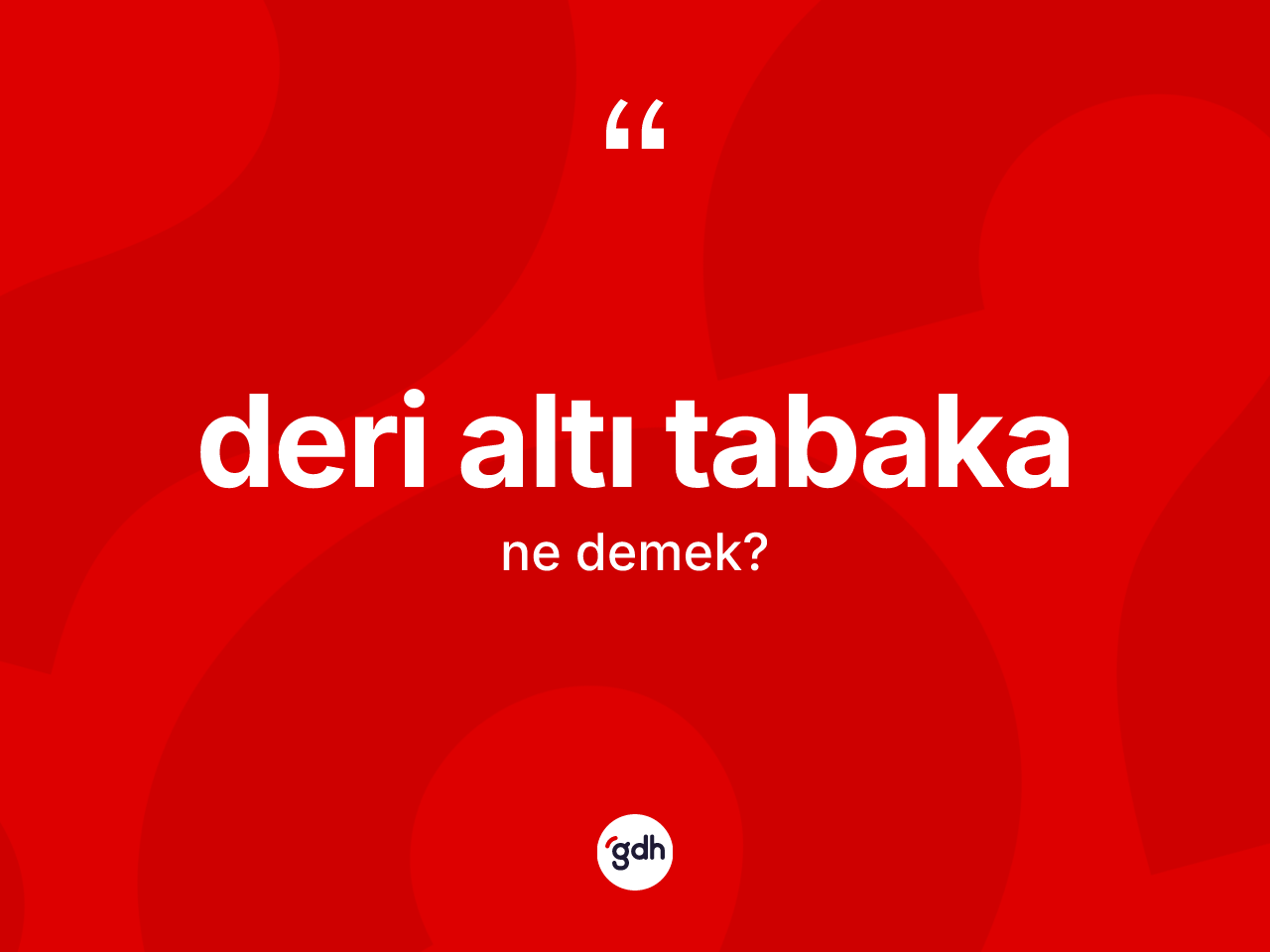 Deri altı tabaka kelimesinin anlamı nedir? Deri altı tabakanın kısaca tanımı nedir?