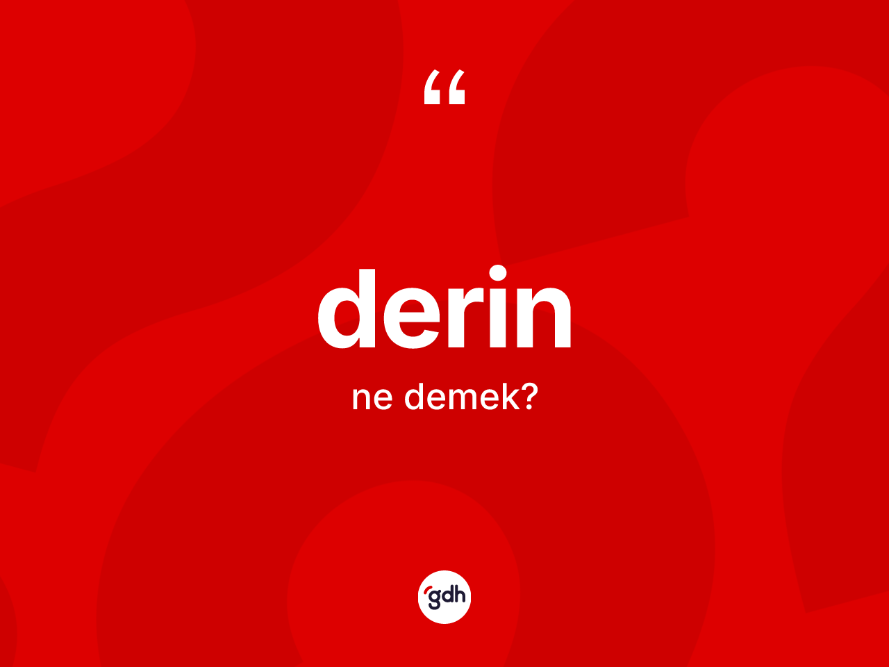 Derin kelimesinin anlamı nedir? Derinin sözlükteki anlamı nedir?