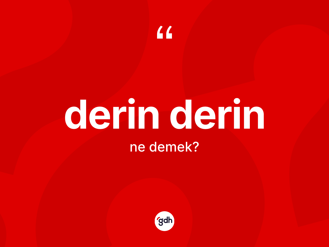 Derin derin kelimesinin anlamı nedir? Derin derin kelimesinin TDK anlamı nedir?
