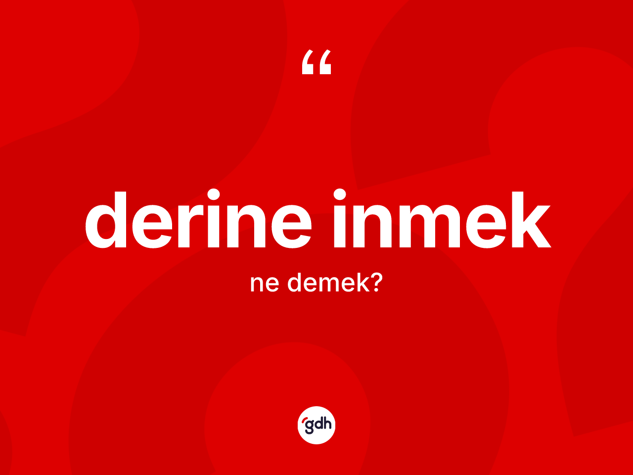 Derine inmek ifadesi nedir? Derine inmek ifadesinin TDK'ya göre anlamı nedir?