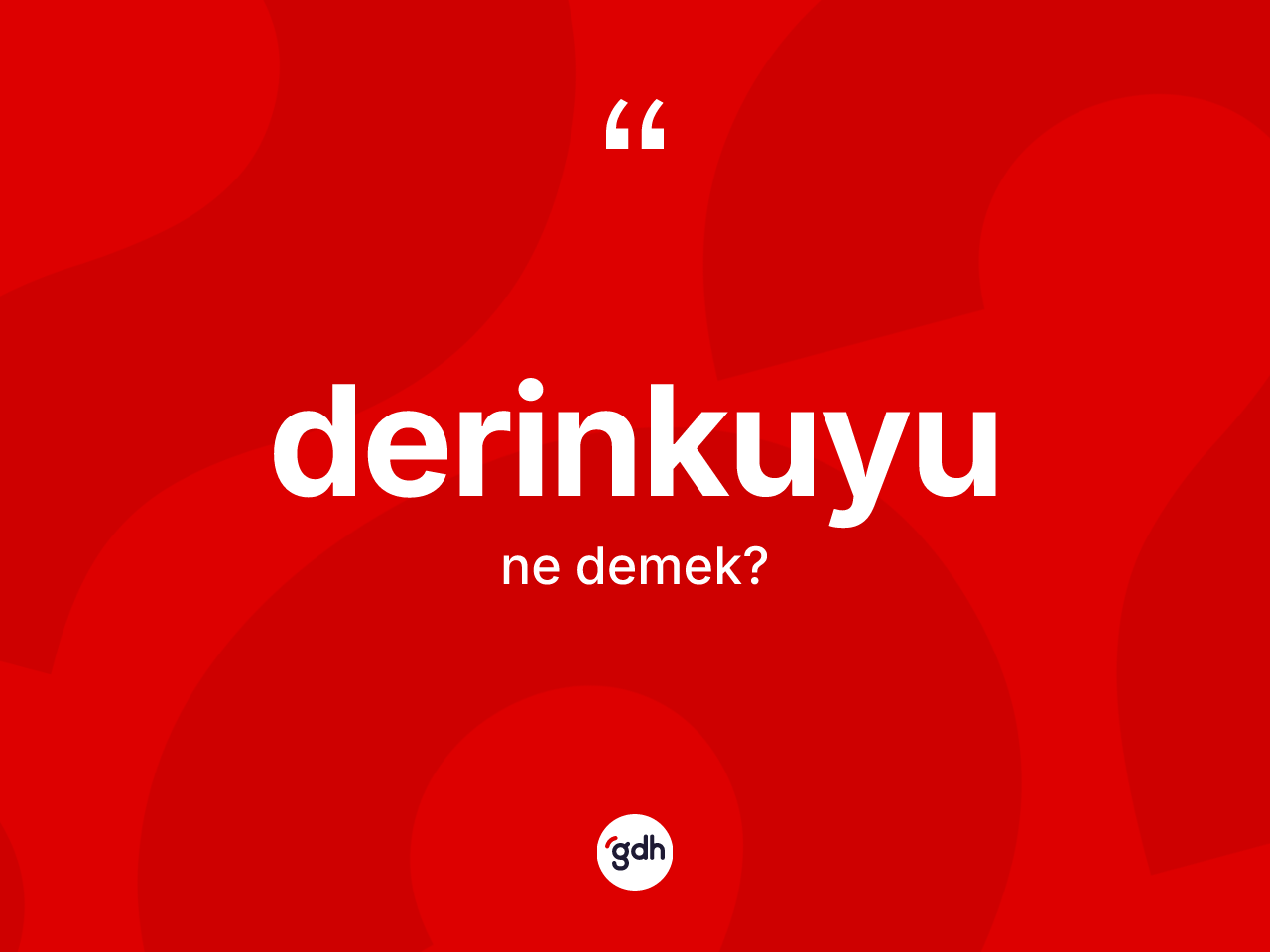Derinkuyu nedir? Derinkuyu kelimesinin özellikleri nelerdir?