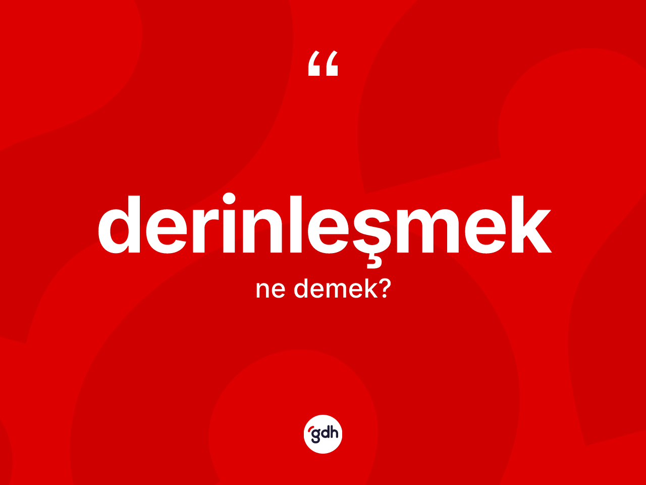 Derinleşmek kelimesinin anlamı nedir? Derinleşmek kelimesinin kaç farklı anlamı var?
