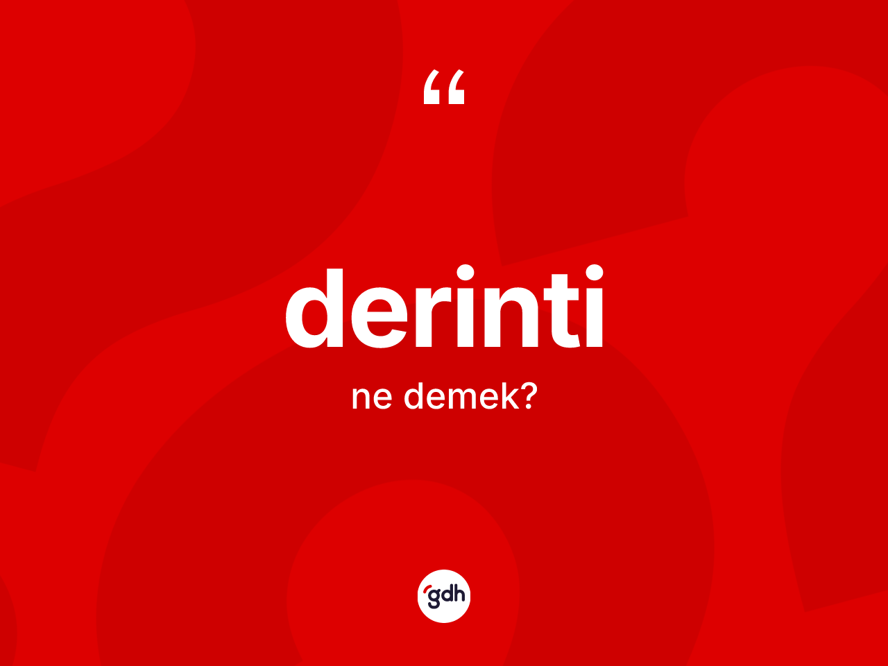 Derinti kelimesi ne demek? Derintinin kısaca tanımı nedir?