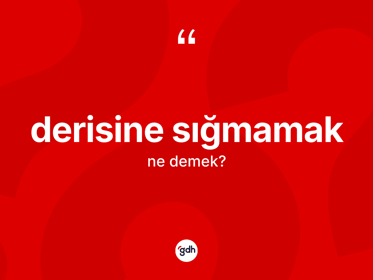 Derisine sığmamak sözü neyi anlatır? Derisine sığmamak ifadesi hangi durumlarda kullanılır