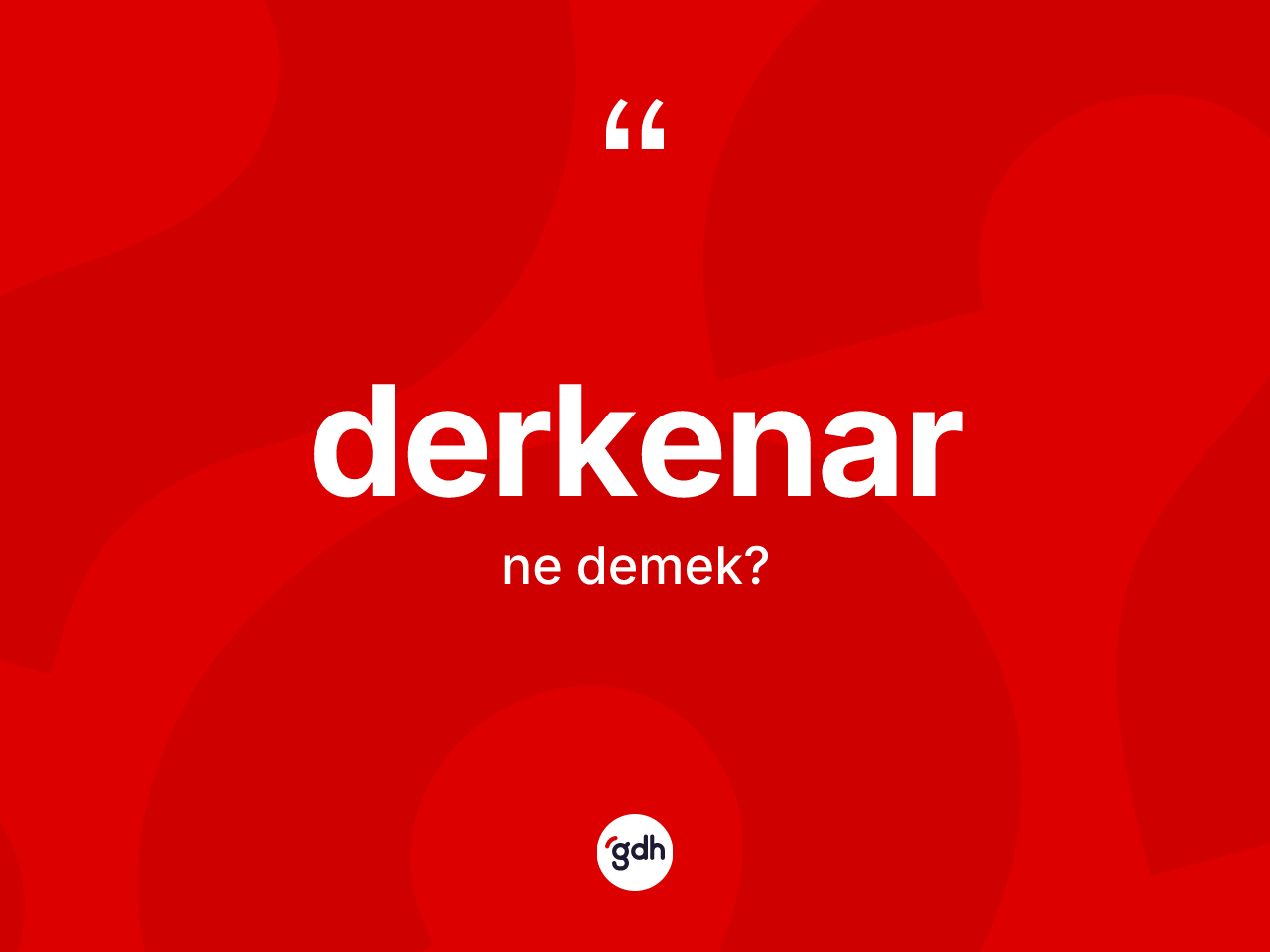 Derkenar kelimesi nedir? Derkenar kelimesinin TDK'ya göre açıklaması nedir?