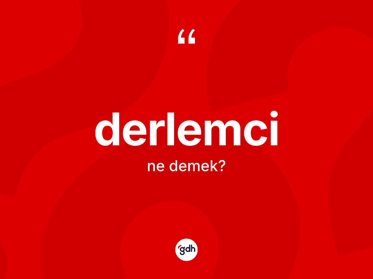 Derlemci ne demek? Derlemci kelimesinin kaç farklı anlamı var?