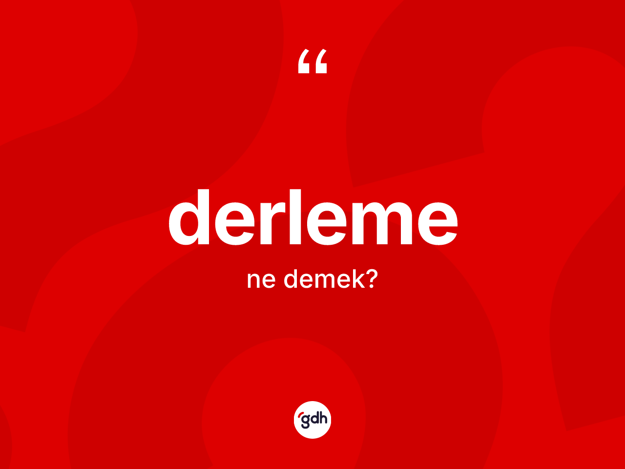 Derleme kelimesinin tanımı nedir? Derleme kelimesinin TDK anlamı nedir?