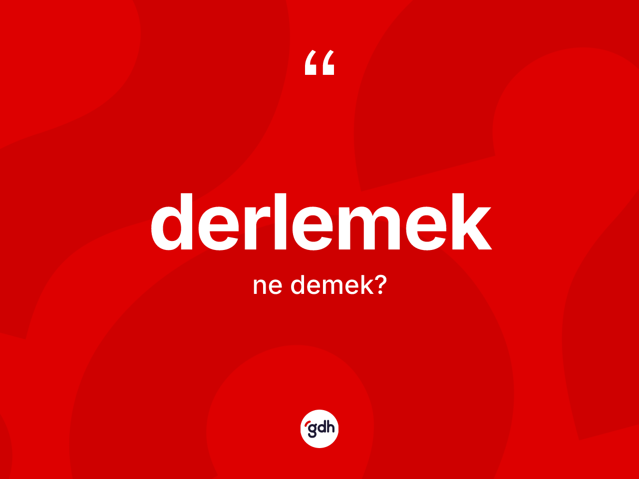 Derlemek nedir? Derlemeğin TDK'ya göre anlamı nedir?