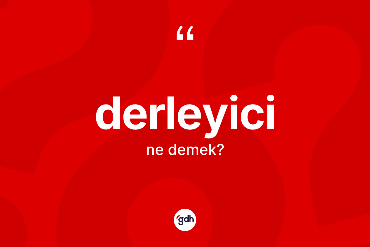 Derleyici kelimesi ne anlama gelir? Derleyicinin kısaca tanımı nedir?
