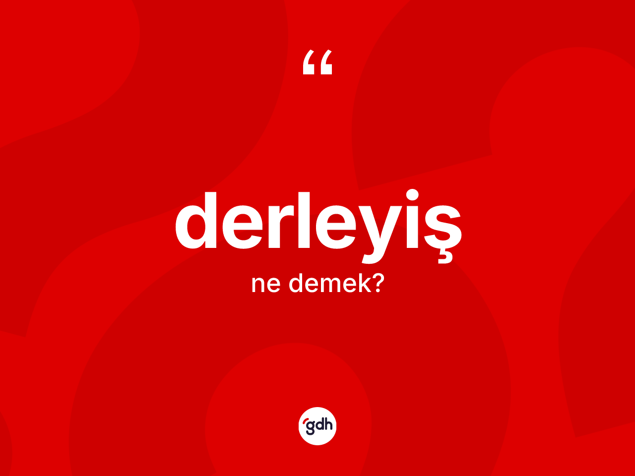 Derleyiş kelimesinin anlamı nedir? Derleyişin sözlükteki anlamı nedir?