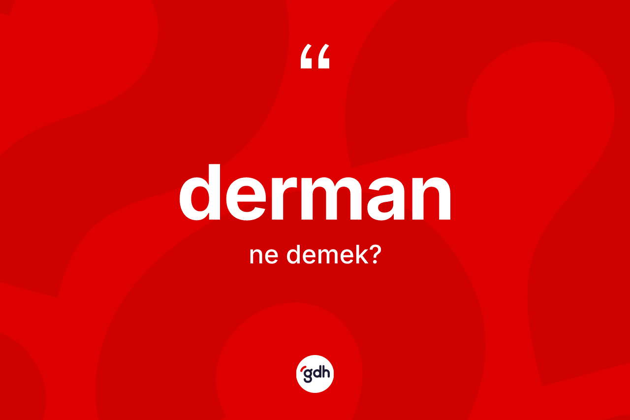 Derman kelimesinin tanımı nedir? Derman kelimesinin kaç farklı anlamı var?