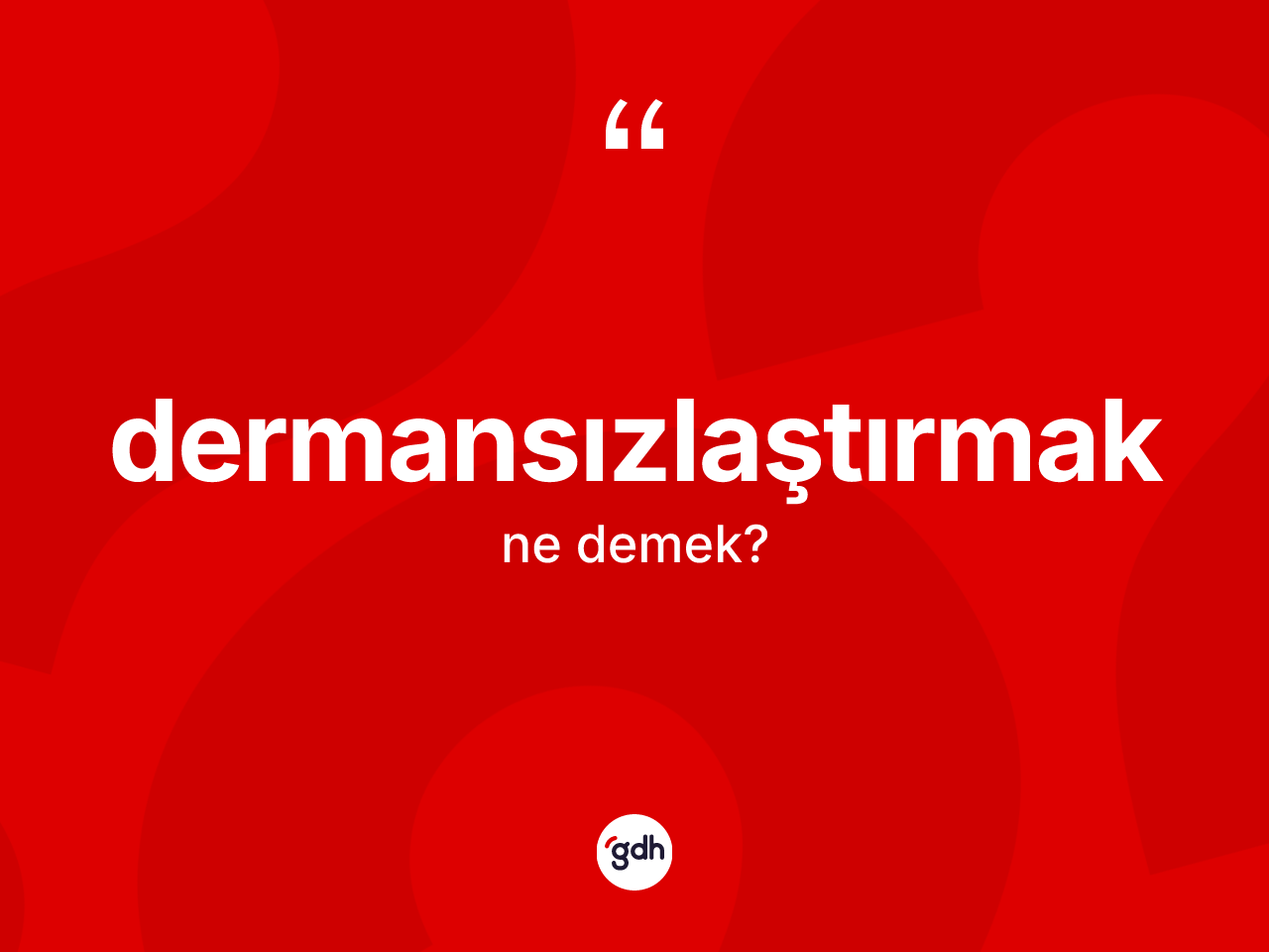 Dermansızlaştırmak ne demek? Dermansızlaştırmak kelimesinin özellikleri nelerdir?
