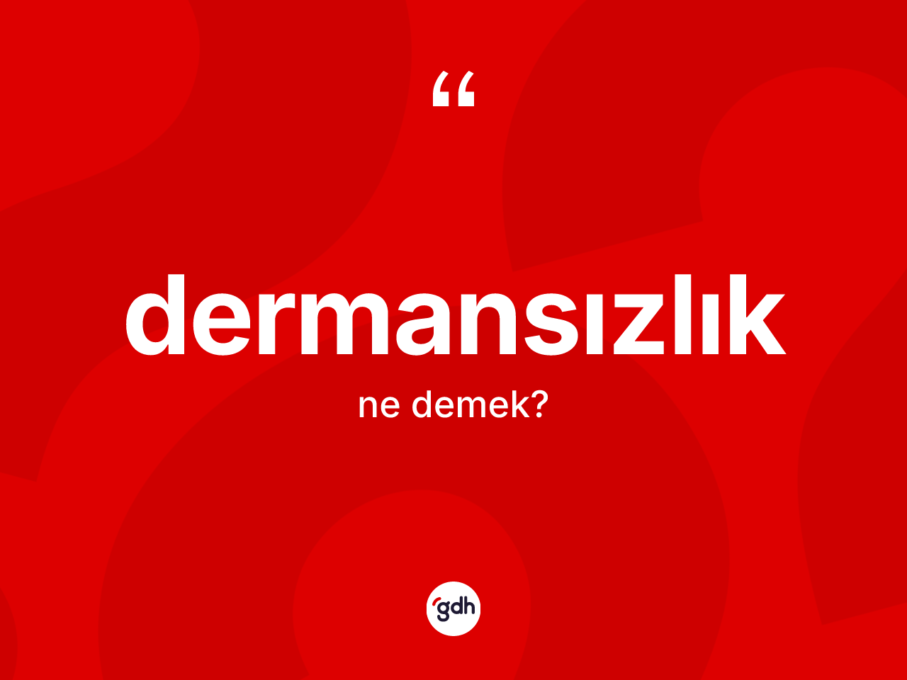 Dermansızlık kelimesinin tanımı nedir? Dermansızlığın TDK'ya göre anlamı nedir?