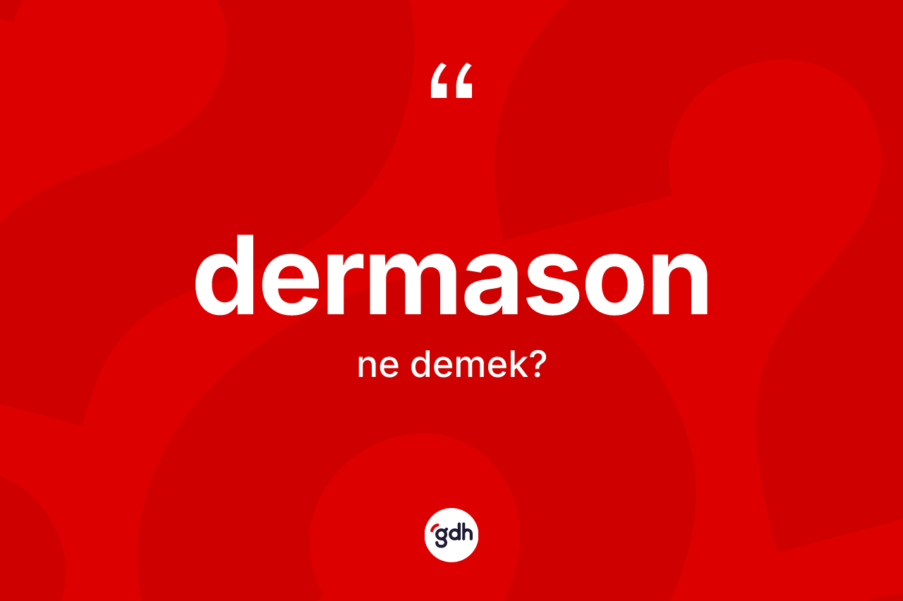 Dermason kelimesinin sözlükteki tanımı nedir? Dermasonun TDK'ya göre anlamı nedir?