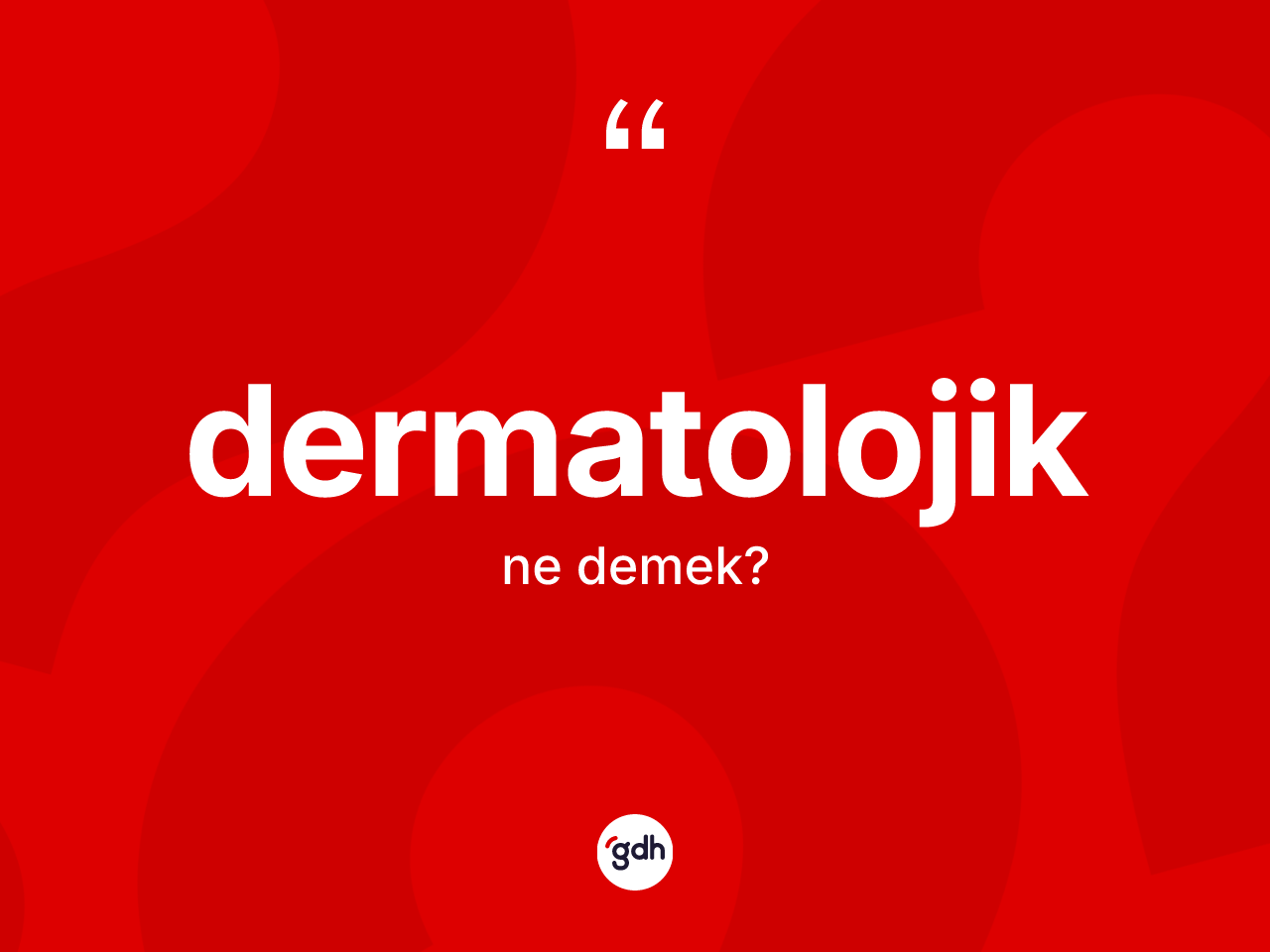 Dermatolojik nedir? Dermatolojiğin TDK'ya göre anlamı nedir?