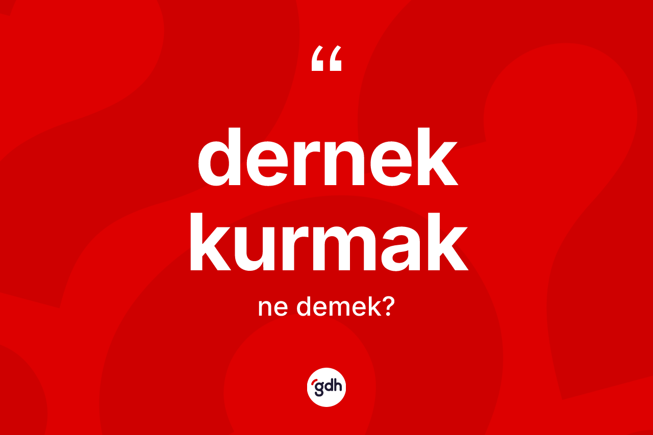 Dernek kurmak ne anlama gelir? Dernek kurmak ifadesi hangi durumlarda kullanılır