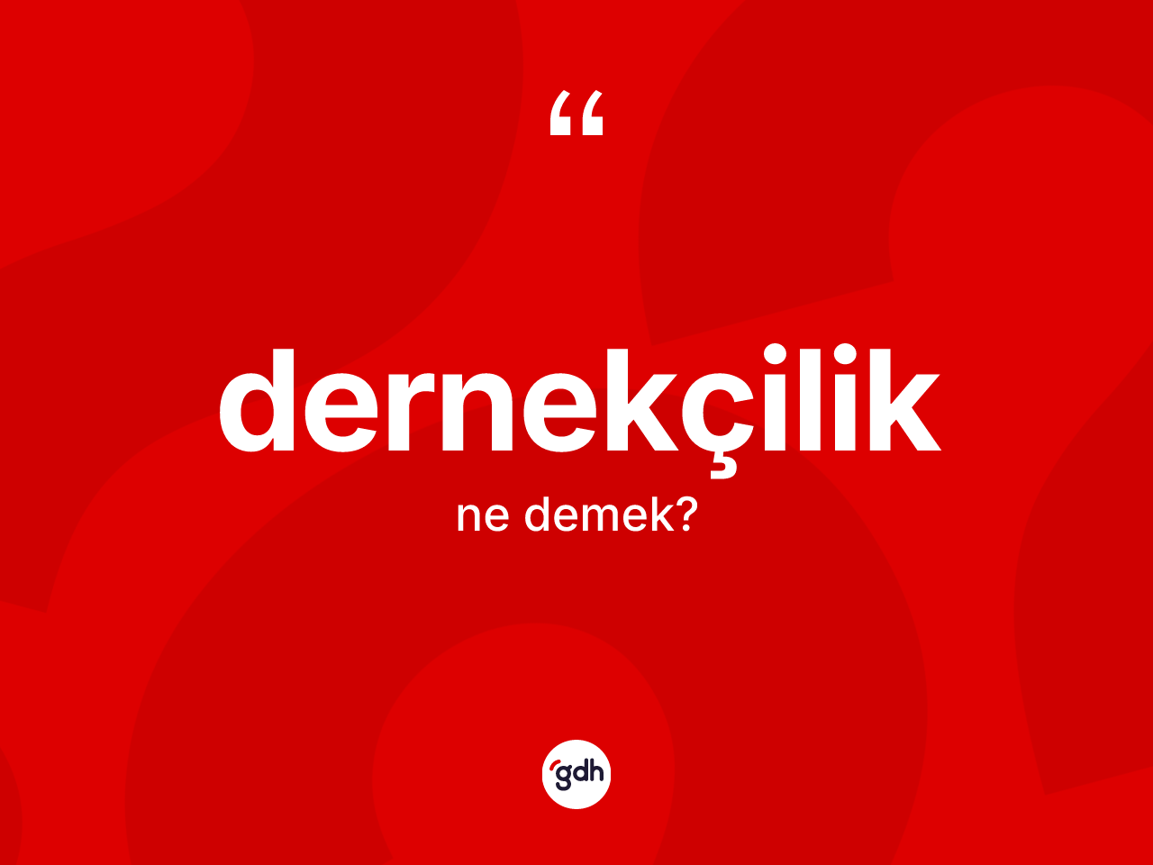 Dernekçilik kelimesinin anlamı nedir? Dernekçiliğin TDK'ya göre anlamı nedir?